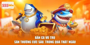 Bắn Cá Vũ Trụ - Săn Thưởng Cực Sâu, Trúng Quà Thật Ngầu