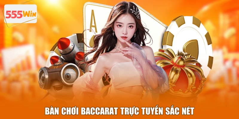 Bàn chơi baccarat trực tuyến sắc nét