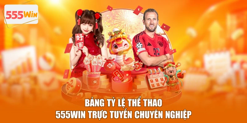 Bảng tỷ lệ thể thao 555WIN trực tuyến chuyên nghiệp