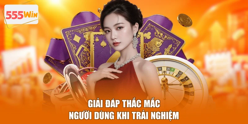 Giải đáp thắc mắc người dùng khi trải nghiệm