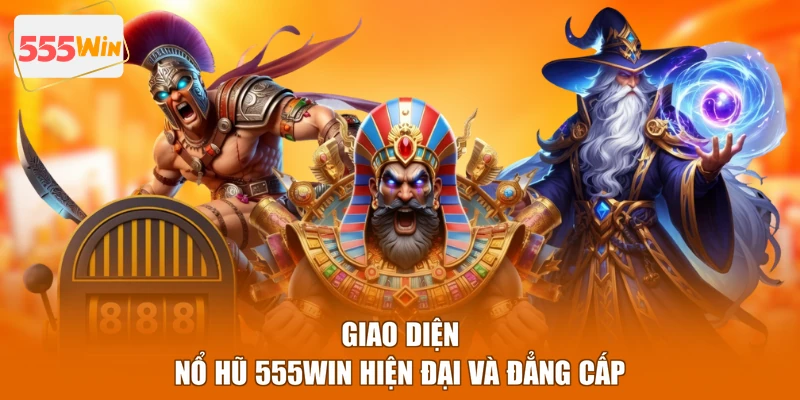 Giao diện nổ hũ 555WIN hiện đại và đẳng cấp