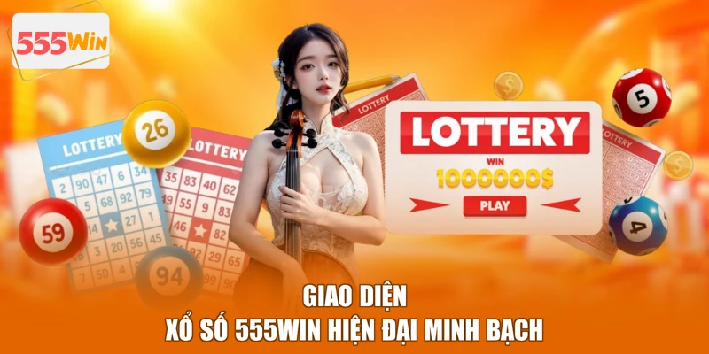 Giao diện xổ số 555WIN hiện đại minh bạch