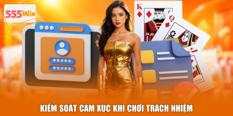 Kiểm soát cảm xúc khi chơi trách nhiệm