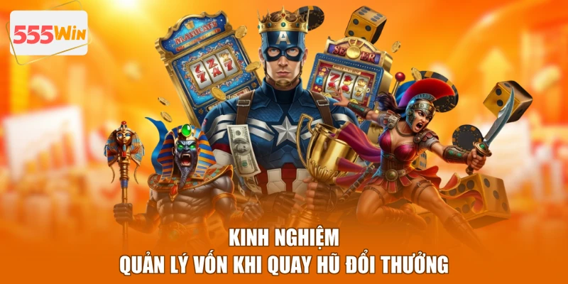 Kinh nghiệm quản lý vốn khi quay hũ đổi thưởng