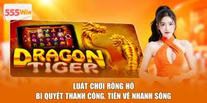 Luật Chơi Rồng Hổ - Bí Quyết Thành Công, Tiền Về Nhành Sông