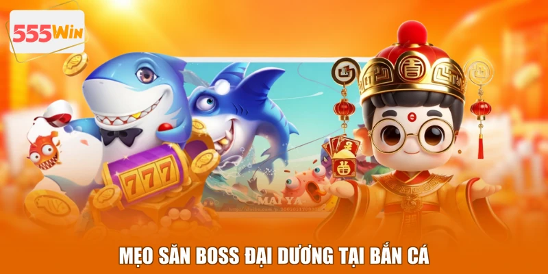 Mẹo săn boss đại dương tại Bắn cá