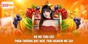 Nổ Hũ Trái Cây - Phần Thưởng Bất Ngờ, Trải Nghiệm Mê Say