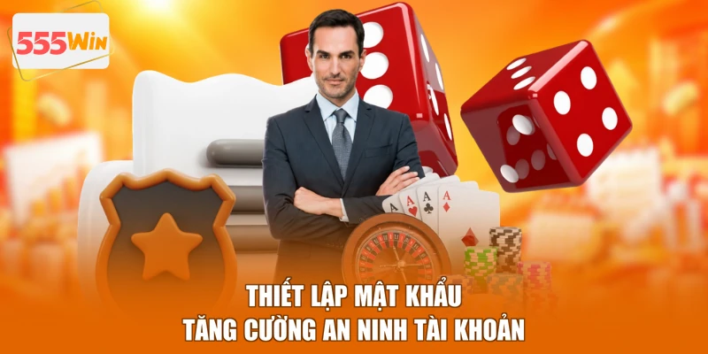 Thiết lập mật khẩu tăng cường an ninh tài khoản