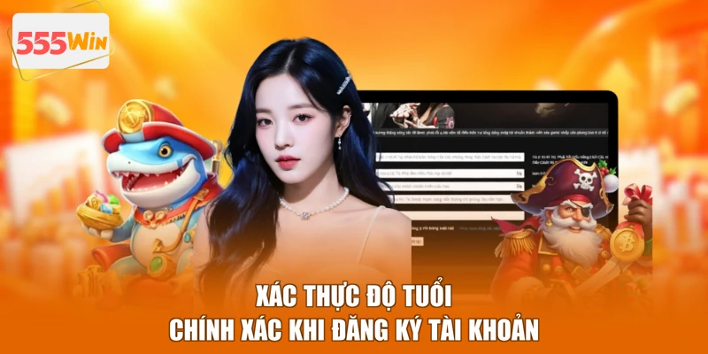 Xác thực độ tuổi chính xác khi đăng ký tài khoản